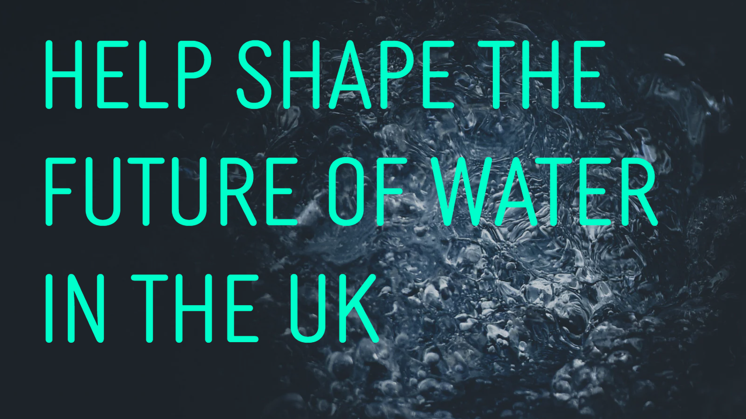 Graphic stating: "Help shape the future of water in the UK"